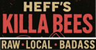 Logo of Heff's Killa Bees with text 'Raw', 'Local', 'Badass' on a black background.